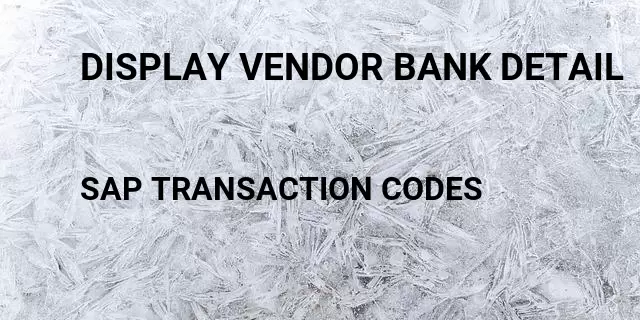 Display vendor bank detail Tcode in SAP