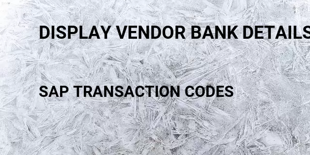 Display vendor bank details Tcode in SAP