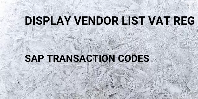 Display vendor list vat reg Tcode in SAP