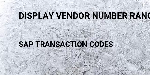 Display vendor number range Tcode in SAP