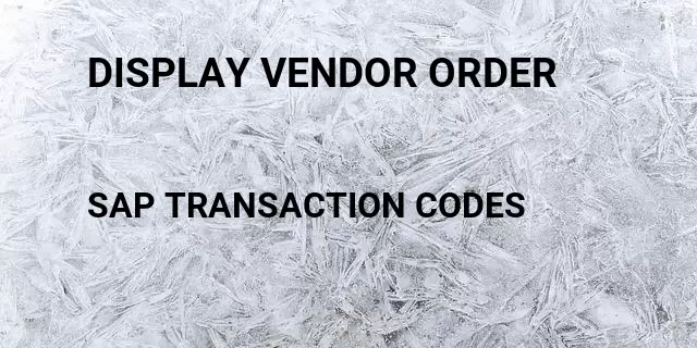 Display vendor order Tcode in SAP