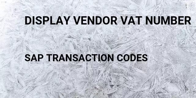 Display vendor vat number Tcode in SAP
