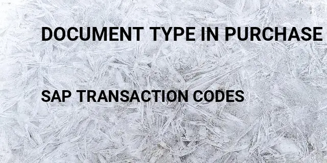 Document type in purchase order Tcode in SAP