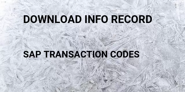 Download info record Tcode in SAP