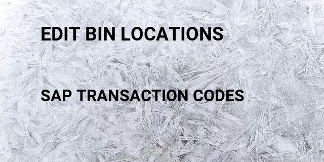 Edit bin locations  Tcode in SAP