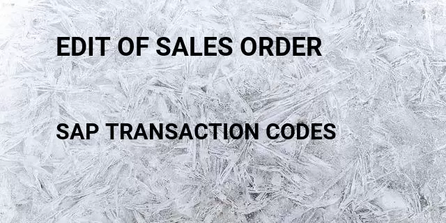 Edit of sales order Tcode in SAP