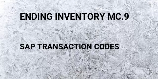 Ending inventory mc.9 Tcode in SAP