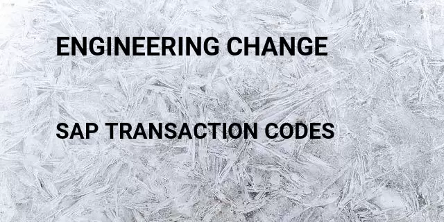 Engineering change Tcode in SAP