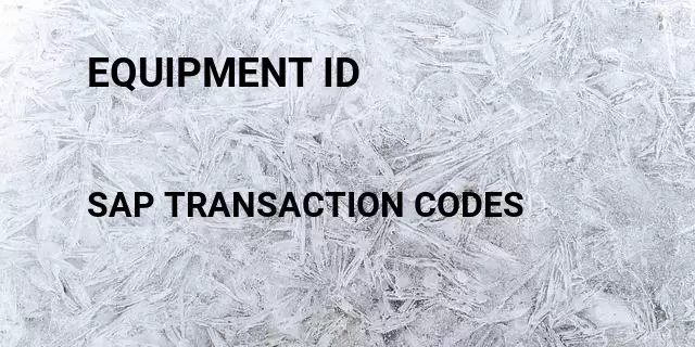 Equipment id Tcode in SAP