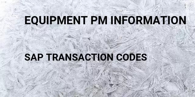 Equipment pm information Tcode in SAP