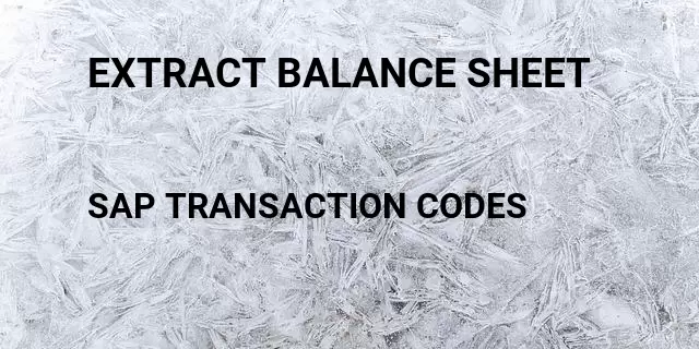 Extract balance sheet  Tcode in SAP