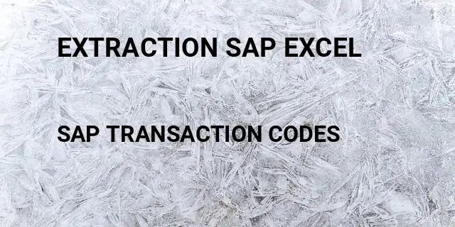 Extraction sap excel Tcode in SAP