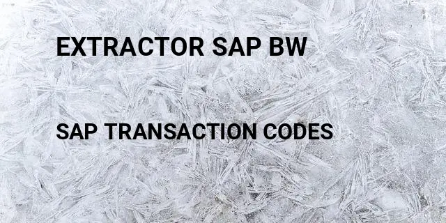 Extractor sap bw Tcode in SAP