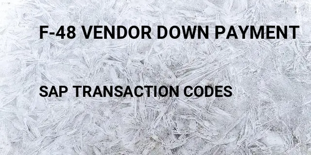 F-48 vendor down payment Tcode in SAP