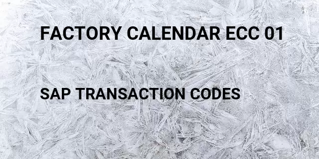 Factory calendar ecc 01 Tcode in SAP