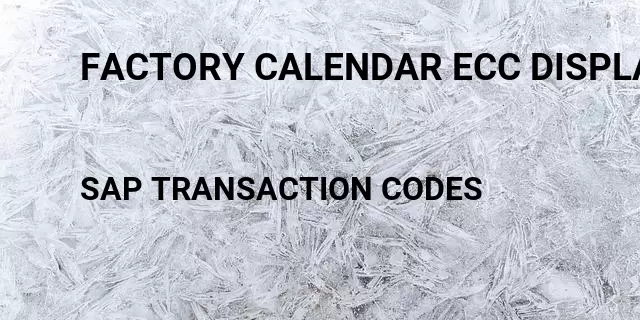 Factory calendar ecc display Tcode in SAP
