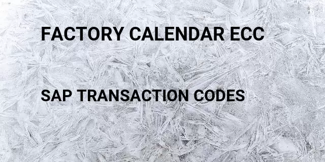 Factory calendar ecc Tcode in SAP