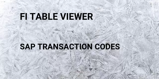 Fi table viewer Tcode in SAP