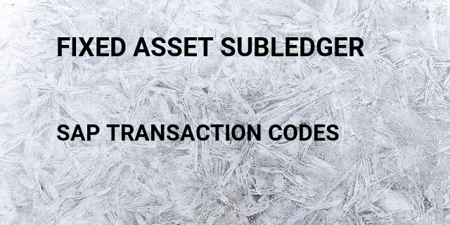 Fixed asset subledger Tcode in SAP