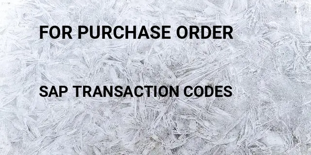 For purchase order Tcode in SAP