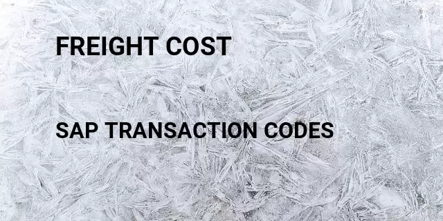 Freight cost Tcode in SAP