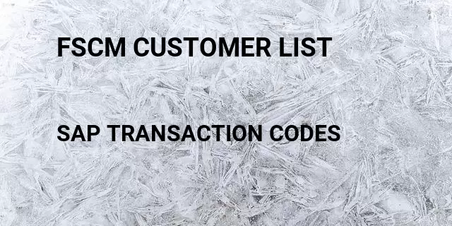 Fscm customer list Tcode in SAP