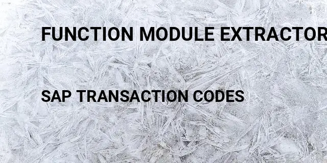 Function module extractor in sap bw Tcode in SAP