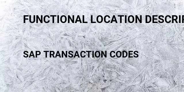 Functional location description Tcode in SAP