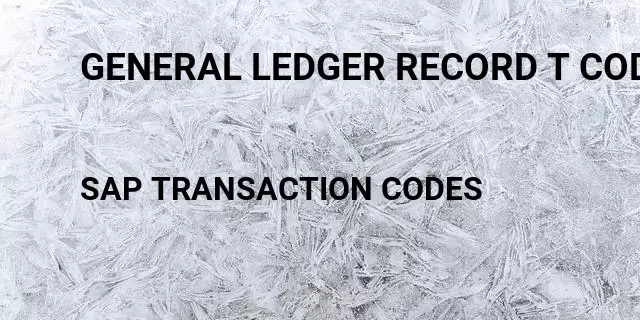 General ledger record t code  Tcode in SAP
