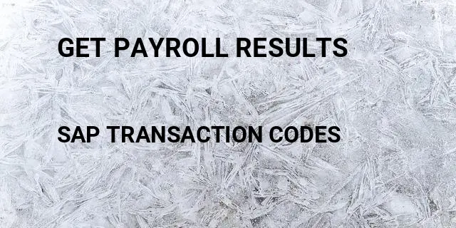 Get payroll results Tcode in SAP