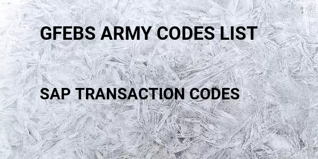 Gfebs army codes list Tcode in SAP