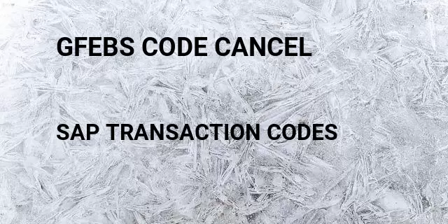 Gfebs code cancel  Tcode in SAP