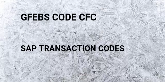 Gfebs code cfc Tcode in SAP