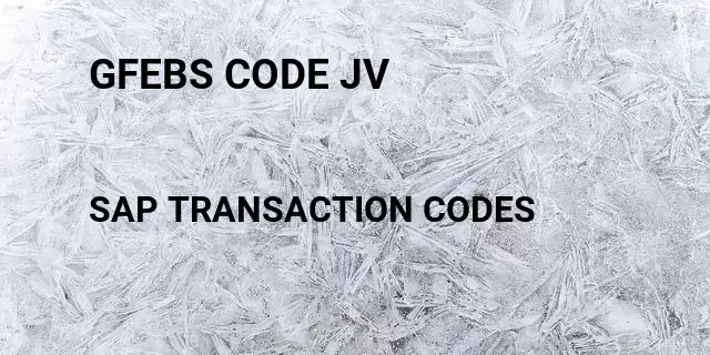 Gfebs code jv Tcode in SAP