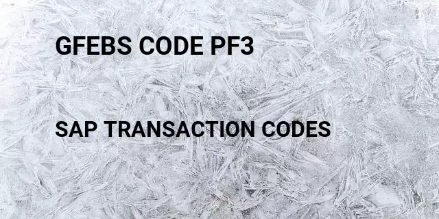 Gfebs code pf3 Tcode in SAP