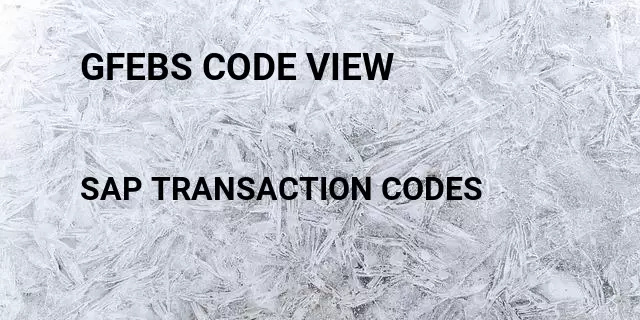 Gfebs code view Tcode in SAP