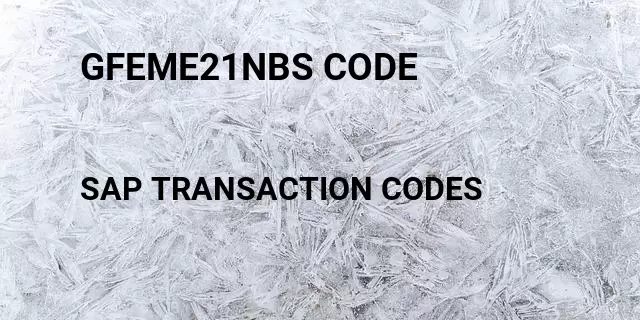 Gfeme21nbs code  Tcode in SAP