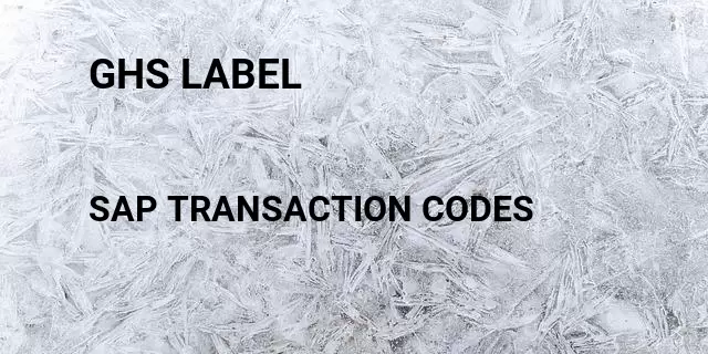 Ghs label Tcode in SAP