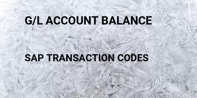 G/l account balance Tcode in SAP