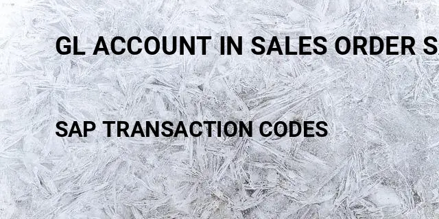 Gl account in sales order sap Tcode in SAP