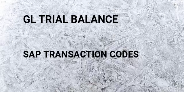 Gl trial balance Tcode in SAP