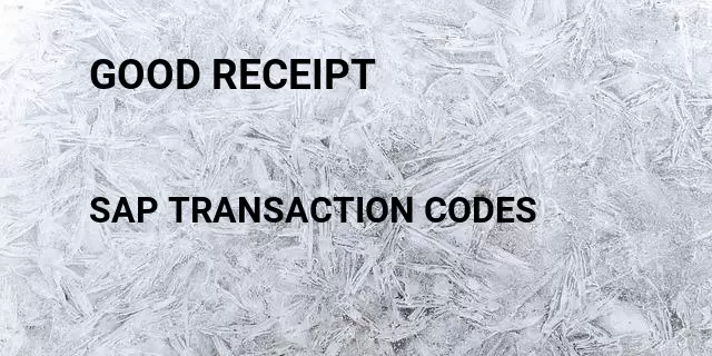 Good receipt Tcode in SAP
