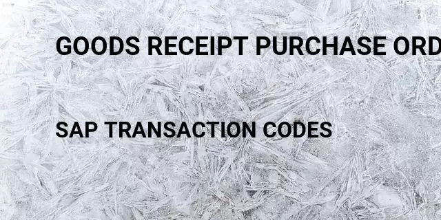 Goods receipt purchase order report Tcode in SAP