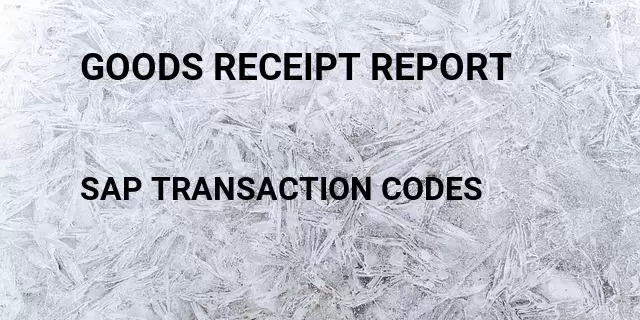 Goods receipt report Tcode in SAP