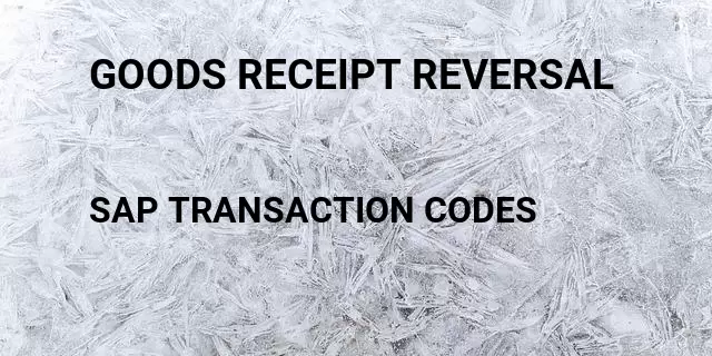 Goods receipt reversal Tcode in SAP