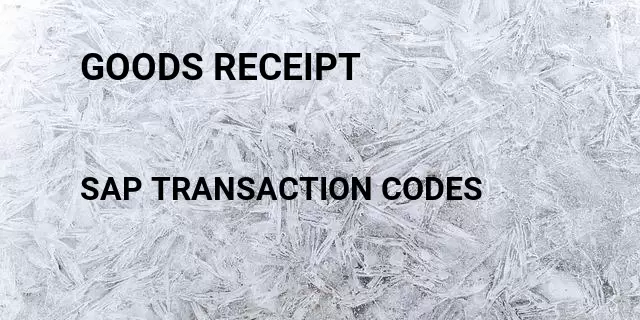 Goods receipt Tcode in SAP
