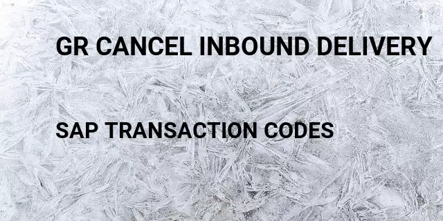 Gr cancel inbound delivery Tcode in SAP