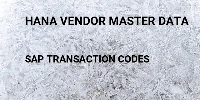 Hana vendor master data Tcode in SAP