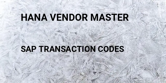 Hana vendor master Tcode in SAP