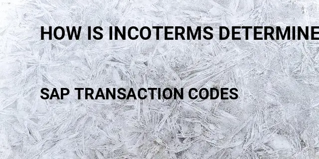 How is incoterms determined in sales order Tcode in SAP
